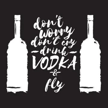Dont worry dont cry drink VODKA and fly slogan. Funny quotes about vodka with Stock Illustration