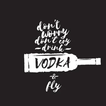 Dont worry dont cry drink VODKA and fly slogan. Funny quotes about vodka with Stock Illustration