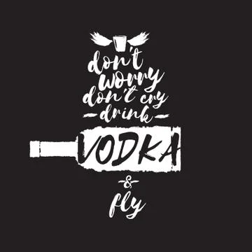 Dont worry dont cry drink VODKA and fly slogan. Funny quotes about vodka with Illustrazione stock
