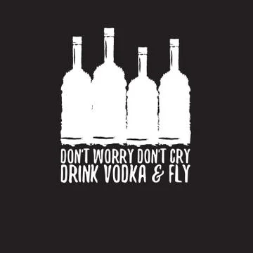Dont worry dont cry drink VODKA and fly slogan. Funny quotes about vodka with Stock Illustration