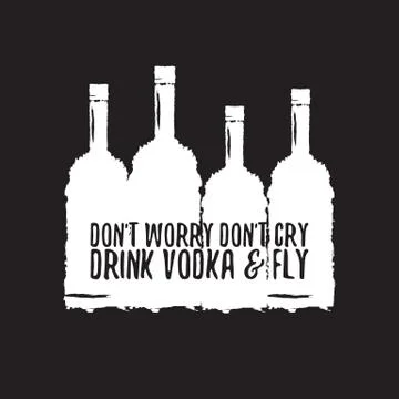 Dont worry dont cry drink VODKA and fly slogan. Funny quotes about vodka with Stock Illustration