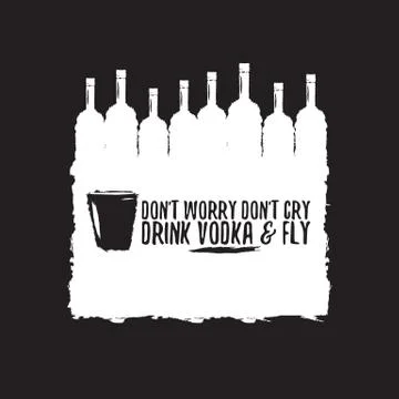 Dont worry dont cry drink VODKA and fly slogan. Funny quotes about vodka with Illustrazione stock