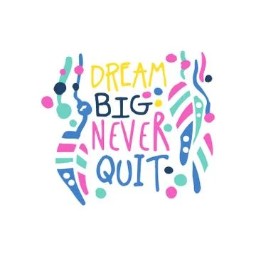 Dream big never quit positive slogan, hand written lettering motivational quote Stock Illustration