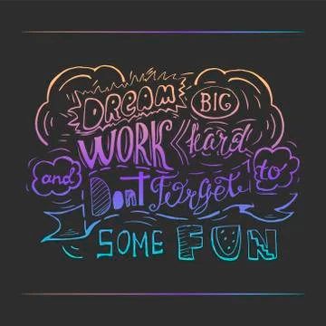 Dream big work hard and dont forget to some fun Stock Illustration