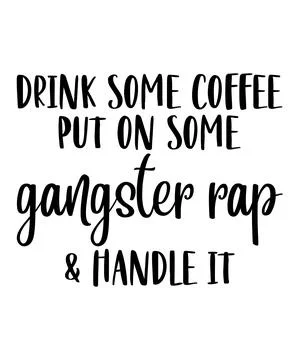 Drink Some Coffee Put On Some Gangster Rap And Handle It Stock Illustration