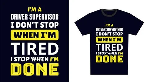 Driver supervisor T Shirt Design. I 'm a driver supervisor I Don't Stop Whe.. Stock Illustration