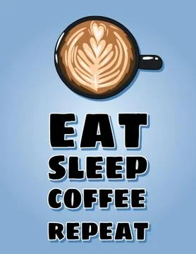 Eat sleep coffee repeat poster. Cup of coffee postcard. Hand drawn cartoon st Stock Illustration