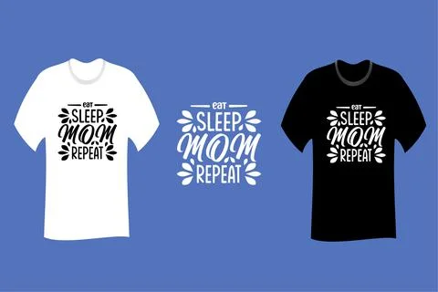 Eat Sleep Mom Repeat T Shirt SVG Cut File Design Stock Illustration