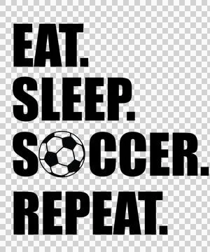 Eat Sleep Soccer Repeat Bold Black Text and ball Variation A Stock Illustration