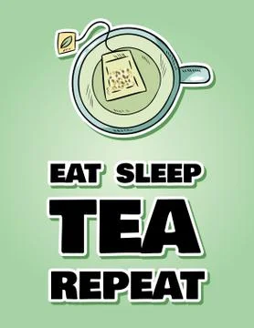 Eat sleep tea repeat. Cup of green tea. Hand drawn cartoon style cute funny p Stock Illustration