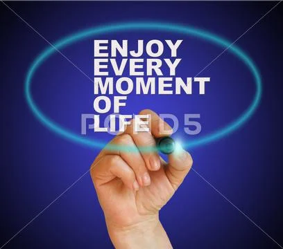 Enjoy Every Moment Of Life