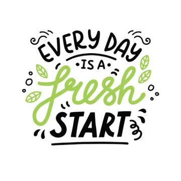 Every day is a fresh start. Vector hand drawn lettering Illustration