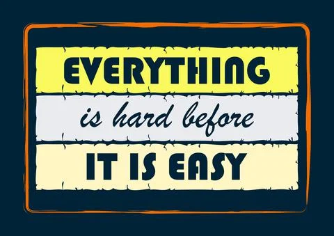 Everything is hard before it is easy Inspiring motivation quote Stock Illustration