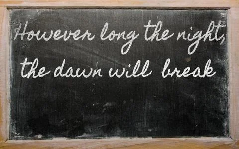 Expression -  however long the night, the dawn will  break - written on a sch Stock Photos