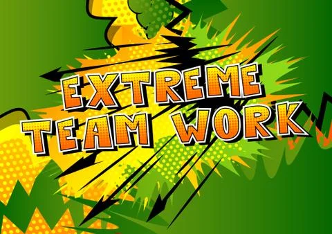 Extreme Teamwork - Comic book style phrase on abstract background. Stock Illustration
