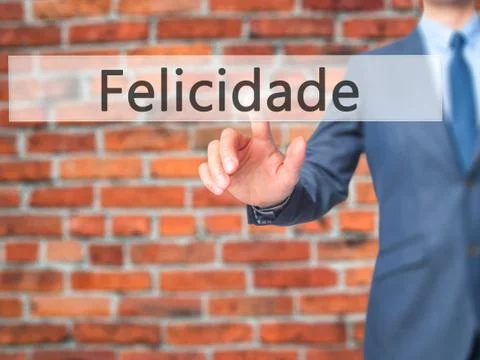 Felicidade (Happiness in Portuguese) - Businessman hand pressing button on to Stock Photos