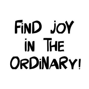 Find joy in the ordinary. Motivation quote. Cute hand drawn lettering in mode Stock Illustration