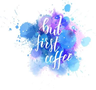 But first coffee hand lettering phrase on watercolor imitation color splash.  Stock Illustration