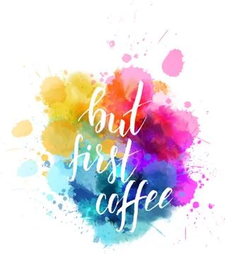 But first coffee hand lettering phrase on watercolor imitation color splash.  Stock Illustration