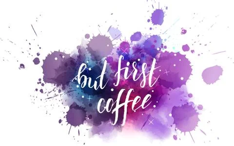 But first coffee hand lettering phrase on watercolor imitation color splash.  Stock Illustration