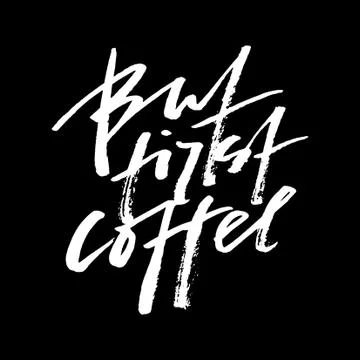 But first coffee. Modern brush calligraphy. Handwritten ink lettering. Brush Stock Illustration