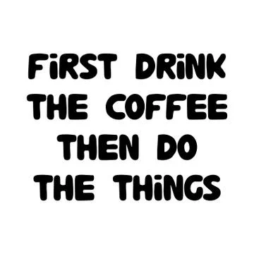 First drink the coffee, then do the things. Cute hand drawn doodle bubble let Stock Illustration