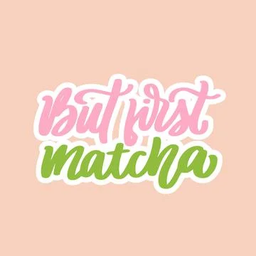 But first, matcha. Tea hand written lettering inscription quote, Stock Illustration
