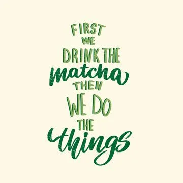 First we drink the Matcha, then we do the things Stock Illustration