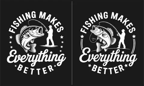 Fishing Makes Everything Better T-shirt Design, Fishing Quote Shirt, Angler.. Stock Illustration