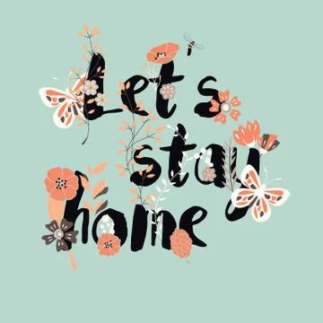 Flowers typography poster design, text and florals, let's stay home Stock Illustration