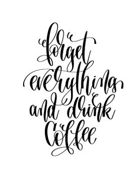 Forget everything and drink coffee - black and white hand letter Stock Illustration