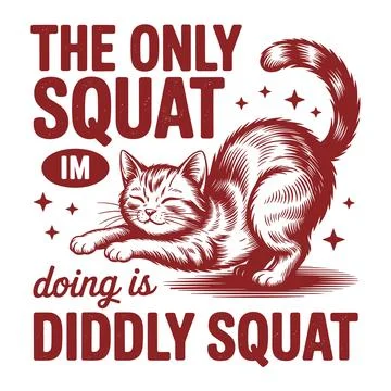 Funny Cat The Only Squat Im Doing Is Diddly Squat Lazy Humor Quote Retro Vi.. Stock Illustration