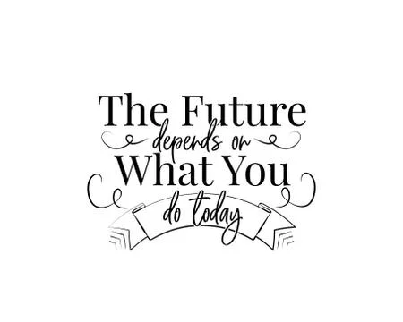 The future depends on what you do today. Motivational inspirational life quote Stock Illustration