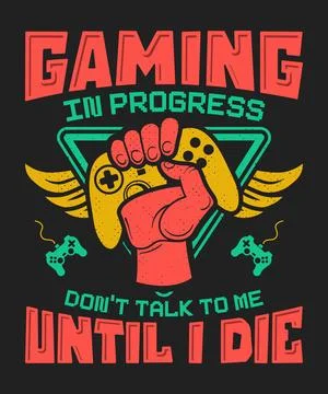 Gaming in progress don't talk to me until i die gaming tshirt design Stock Illustration