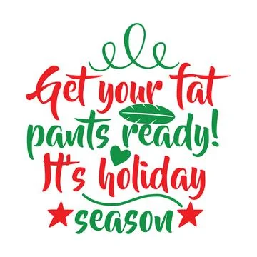Get your fat pants ready its holiday season, Christmas Tee Print Stock Illustration