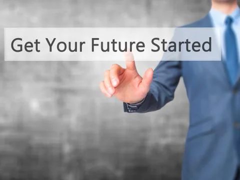 Get Your Future Started - Businessman hand pressing button on touch screen in Stock Photos