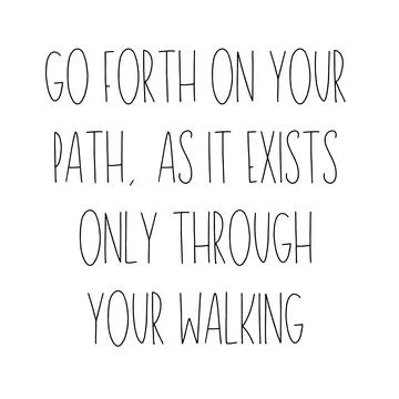 Go forth on your path, as it exists only through your walking. Stock Illustration