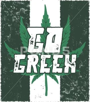 Go green poster. Canada legalize concept. With marijuana weed leaf. Cannabis Stock Illustration