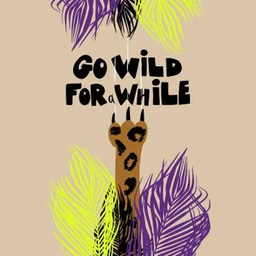 Go wild for a while hand drawn lettering quote . Leopard s paw in palm leaves Stock Illustration
