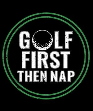 Golf First Then Nap Comfortable Typography T Shirt Design For Weekend Golf .. Stock Illustration