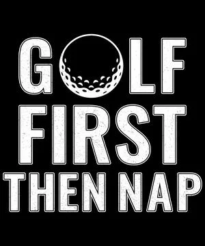 Golf First Then Nap Funny Typography T Shirt Design For Casual Everyday Wear Stock Illustration