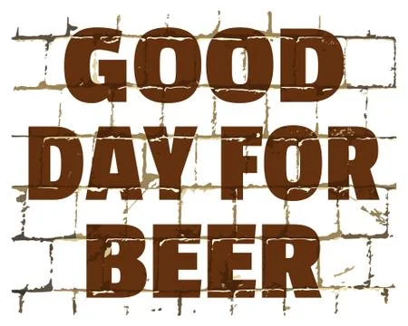Good Day For Beer printed on brick wall. Textured humorous inscription. Vecto イラスト素材