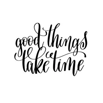 Good things take time black and white modern brush calligraphy Stock Illustration