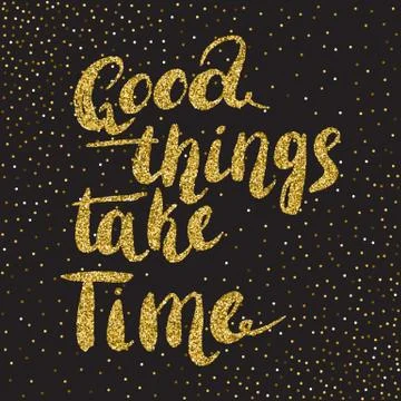Good things take time -  hand painted brush pen modern calligraphy with rou.. Stock Illustration