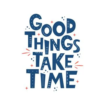 Good Things Take Time. Hand drawn motivation lettering phrase for poster, log Stock Illustration