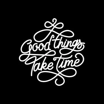 Good Things Take Time, Motivational Typography Quote Design for T-Shirt, Mu.. Stock Illustration
