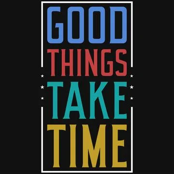 Good things take time Typography or motivational tshirt design vector design Stock Illustration