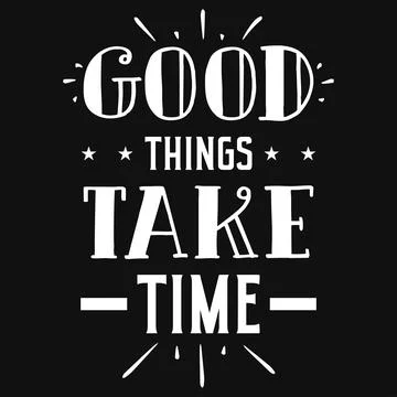 Good things take time Typography or motivational tshirt design vector design Stock Illustration