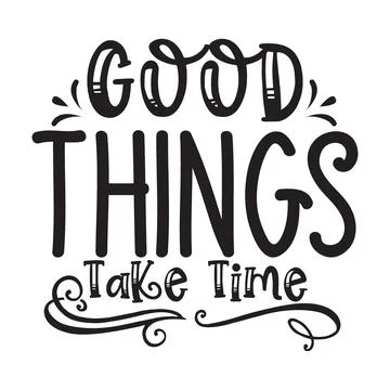 Good Things Take Time typography t shirt design, tee print, calligraphy Stock Illustration