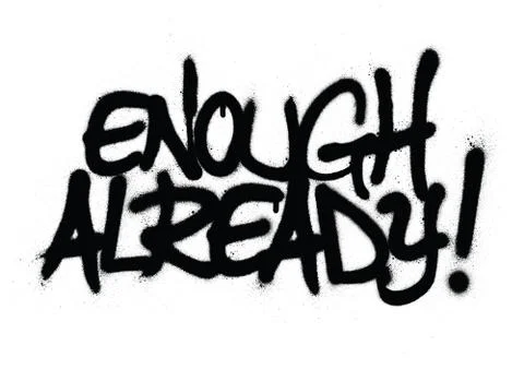 Graffiti enough already text sprayed in black over white Stock Illustration